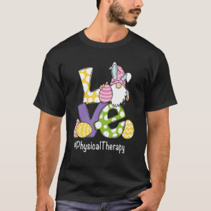 Love Gnome Egg Physical Therapist Happy Ea T-shirt