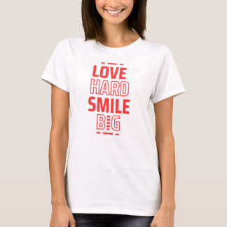 Love Hard Smile Big T-shirt