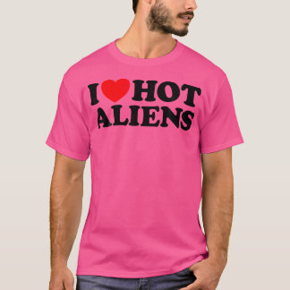 Love Hot Aliens Grappige Sexy Buitenaardse Ruimte T-shirt