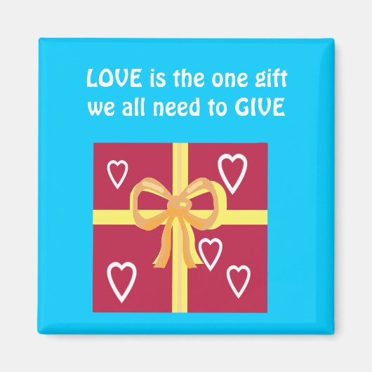 LOVE is het enige cadeau dat we allemaal moeten ge Magneet (Voorkant)