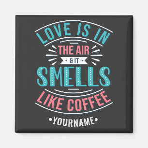 Love is in the Air and It Smells Like Coffee Magneet