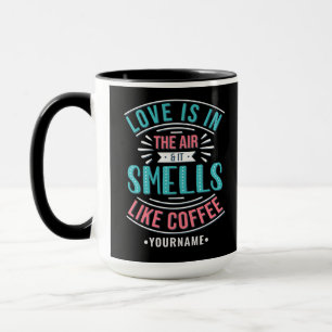 Love is in the Air and It Smells Like Coffee Mok