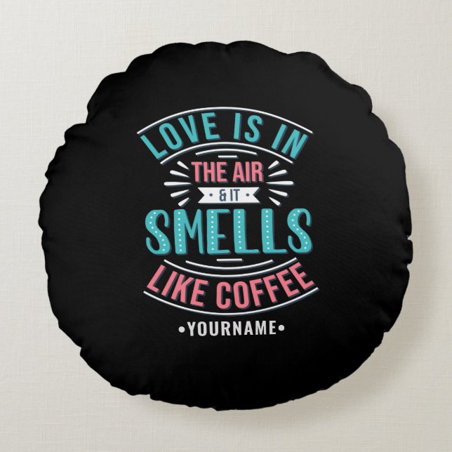 Love is in the Air and It Smells Like Coffee Rond Kussen (Voorkant)