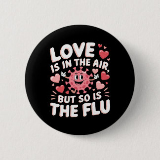 Love Is In The Air But So Is The Flu Funny Valenti Ronde Button 5,7 Cm