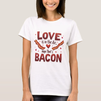 "Love Is In The Air. Nee, dat is spek." T-Shirt