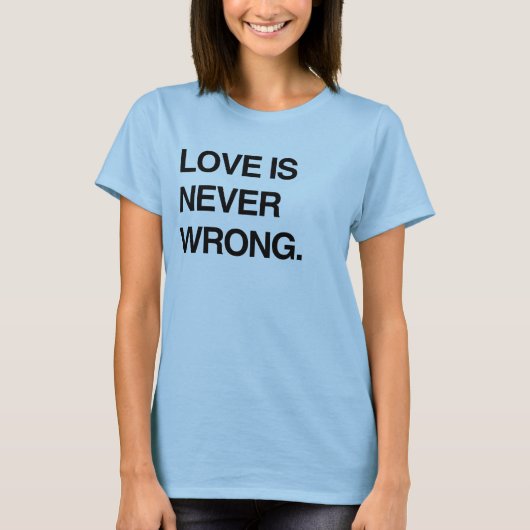 LOVE IS NEVER WRONG T-Shirt (Voorkant)