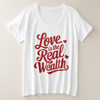 Love is the Real Wealth Grote Maat T-shirt