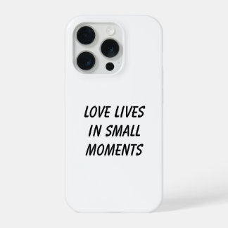 Love Lives in Small Moments Phone Case
