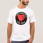 Love Makes Me Do Crazy Things T-shirt (Voorkant)