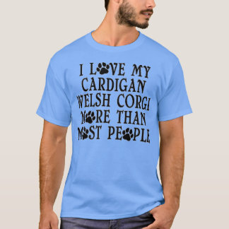Love More Than Most People A Funny Cardigan Welsh  T-shirt