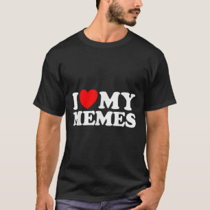 Love My Memes Funny Meme Creator Online T-shirt