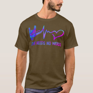 Love Needs No Wordings Sign Language T-shirt