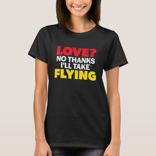 Love No Thanks I'll Take Flying Single Divorced Me T-shirt (Voorkant)