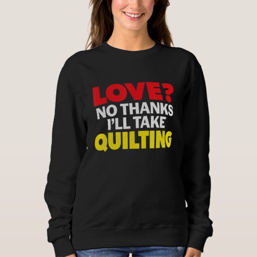 Love No Thanks I'll Take Quilting Single Divorced  Trui (Voorkant)