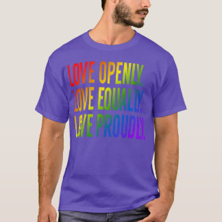 Love openly Love equally Love proudly friends T-shirt