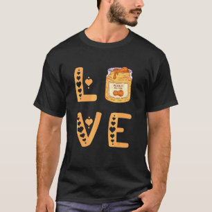 Love Peanut Butter Pb High Proteïne Food Paste San T-shirt