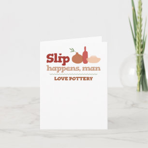 Love Pottery Slip Happens Kaart