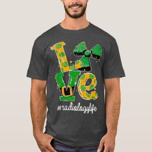 LOVE Radiology Life Radiation Funny St Patricks T-shirt