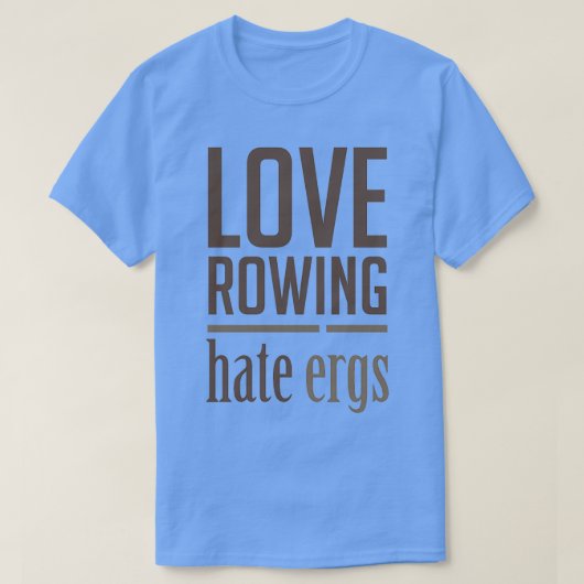 Love Rowing Hate Ergs Funny Rowers Design T-shirt (Design voorkant)