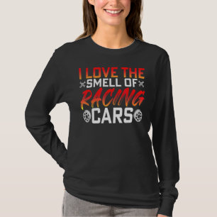 Love Smell of Racing Cars Race Driver Driving Gra T-shirt