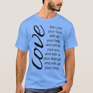 Love The Lord Your God With All Your Heart Christi T-shirt
