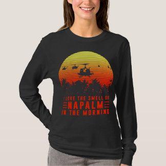 Love the Smell of Napalm in The Morning Tee T-shirt