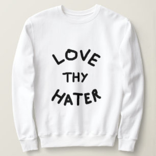 Love Thy Hater Sweatshirt