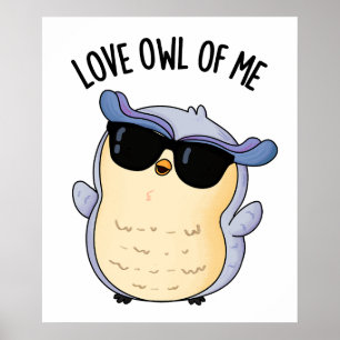 Love Uil Of Me Funny Bird Pun Poster