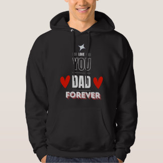 Love You Dad Forever Hoodie - Vaderdag
