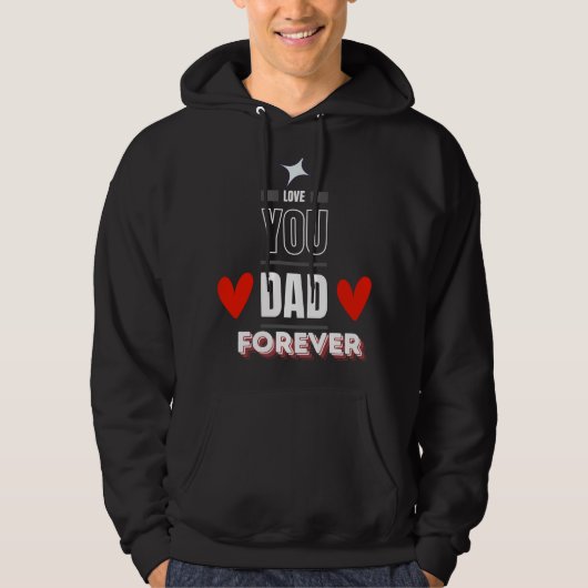 Love You Dad Forever Hoodie - Vaderdag (Voorkant)