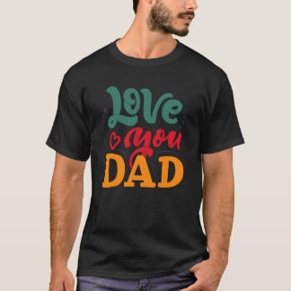 Love You Dad Happy Father's Day Funny Family T-shirt