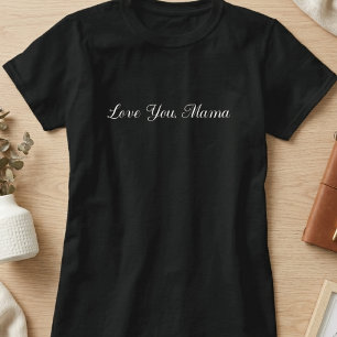 Love You Mama Script Typografie T-shirt