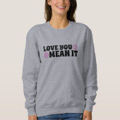Love You Mean It Sweatshirt (Voorkant)
