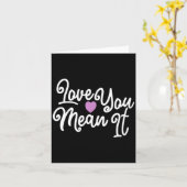 Love You Mean It Valentines Day Insrational Novelt Kaart (Gele Bloem)