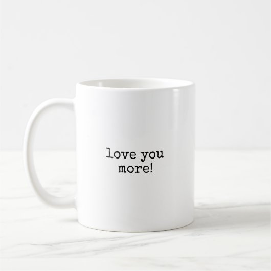 Love You More Coffee Mug (Gauche)