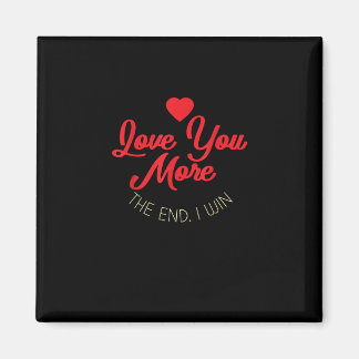 Love You More I Win Funny Valentines Style  Magneet