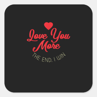 Love You More I Win Funny Valentines Style  Vierkante Sticker