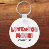 Love you More (Seriously I do) Sleutelhanger (Voorkant)