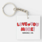 Love you More (Seriously I do) Sleutelhanger (voorkant)