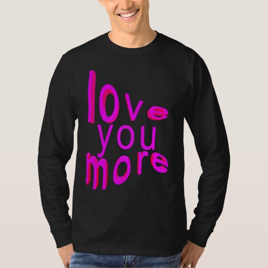 Love You More T-shirt (Voorkant)