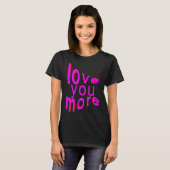 Love You More T-shirt (Voorkant volledig)