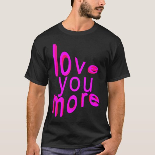 Love You More T-shirt (Voorkant)