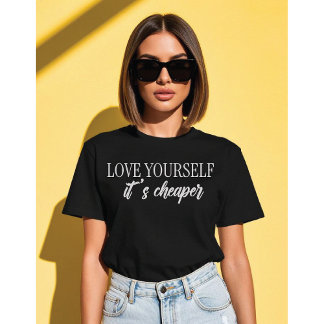 Love Yourself, It’s Cheaper Minimalist Typograph T-shirt