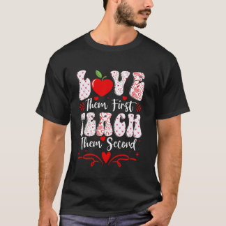 Loveer ze eerst, leer ze daarna tweede leerkrachte t-shirt