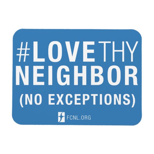 #LoveThyNeighbor Magnet (Horizontal)