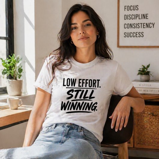 Low Effort Still Winning Funny T-Shirt