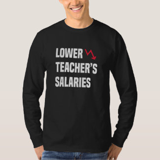 lower teachers salaries 2 t-shirt