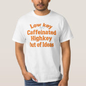 Lowkey Caffeinated, Highkey Out of Ideas - T-Shirt (Devant)