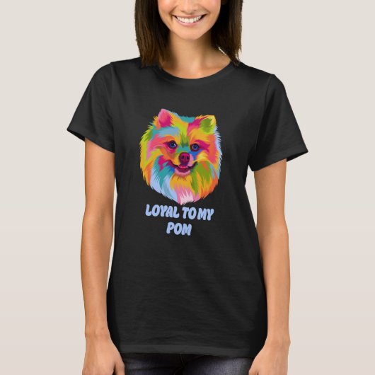 Loyal to My Pom Pomeranian Humor Pom Pom Dog T-shirt (Voorkant)