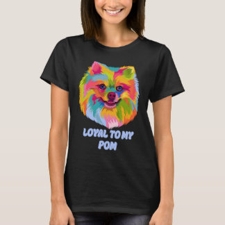 Loyal to My Pom  Pomeranian Humor Pom Pom Dog T-shirt